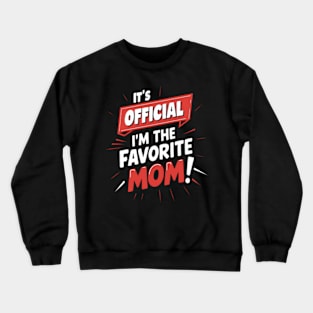 its official im the favorite Mom Crewneck Sweatshirt